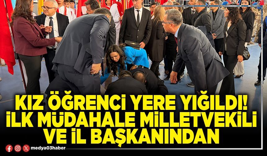Kız öğrenci yere yığıldı! İlk müdahale Milletvekili ve İl Başkanından