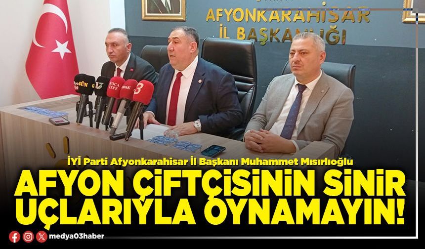 Afyon çiftçisinin sinir uçlarıyla oynamayın!