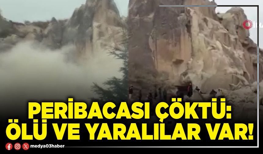 Peribacası çöktü: Ölü ve yaralılar var!