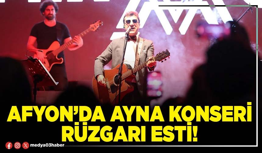 Afyon’da Ayna konseri rüzgarı esti!