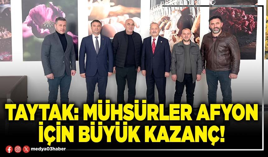 Taytak: Mühsürler Afyon için büyük kazanç!