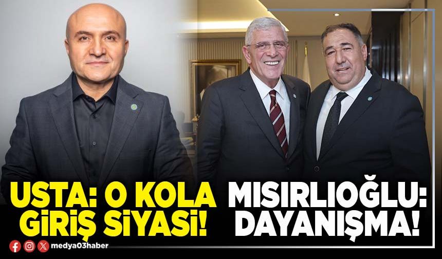 Usta: O kola giriş siyasi! Mısırlıoğlu: Dayanışma!