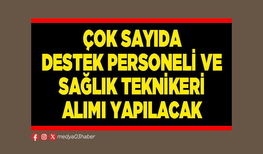 Çok sayıda destek personeli ve sağlık teknikeri alımı yapılacak