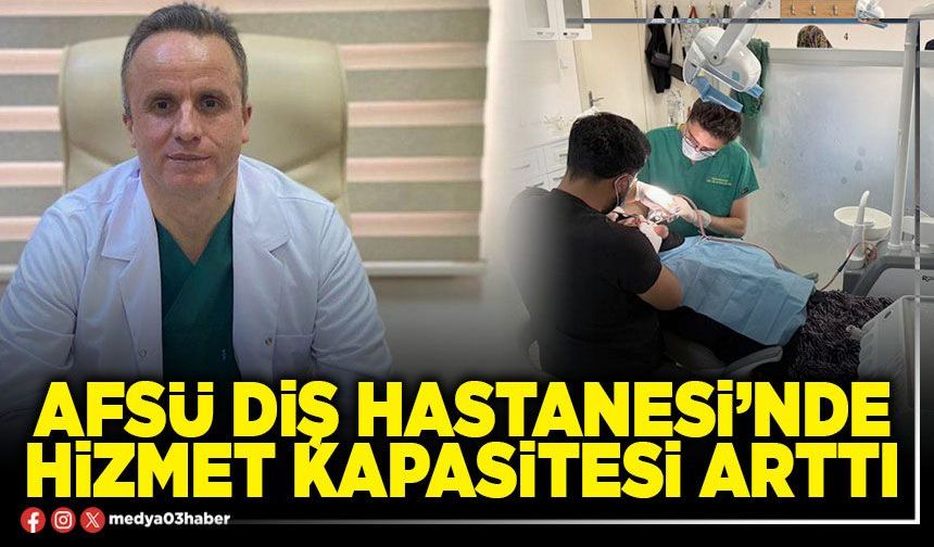 AFSÜ Diş Hastanesi’nde hizmet kapasitesi arttı