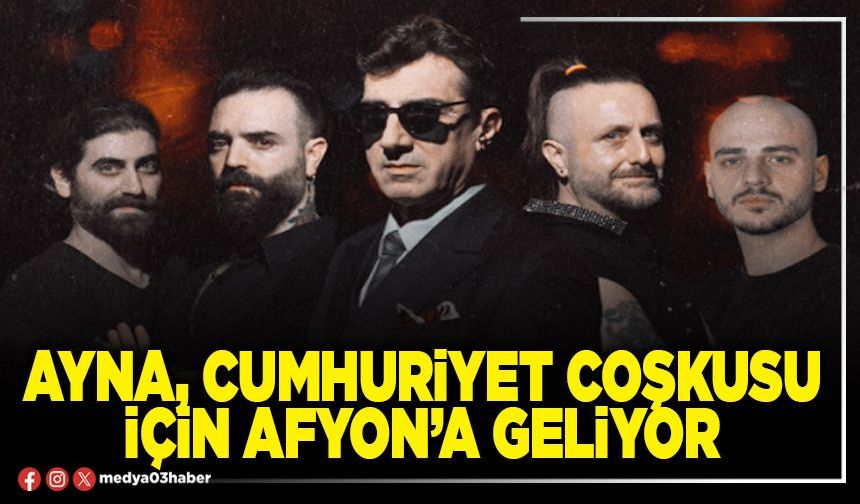 Ayna, Cumhuriyet coşkusu için Afyon’a geliyor