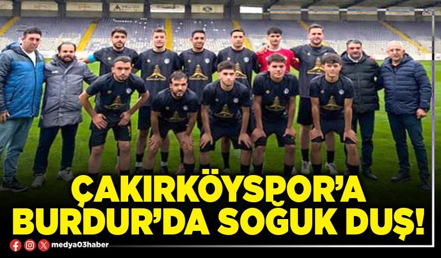 Çakırköyspor’a Burdur’da soğuk duş!