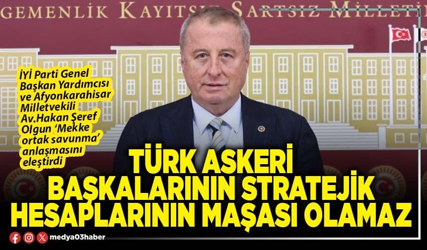 Türk askeri başkalarının stratejik hesaplarının maşası olamaz