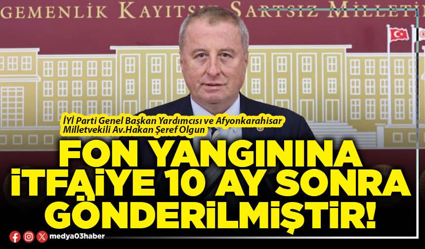 Fon yangınına itfaiye 10 ay sonra gönderilmiştir!