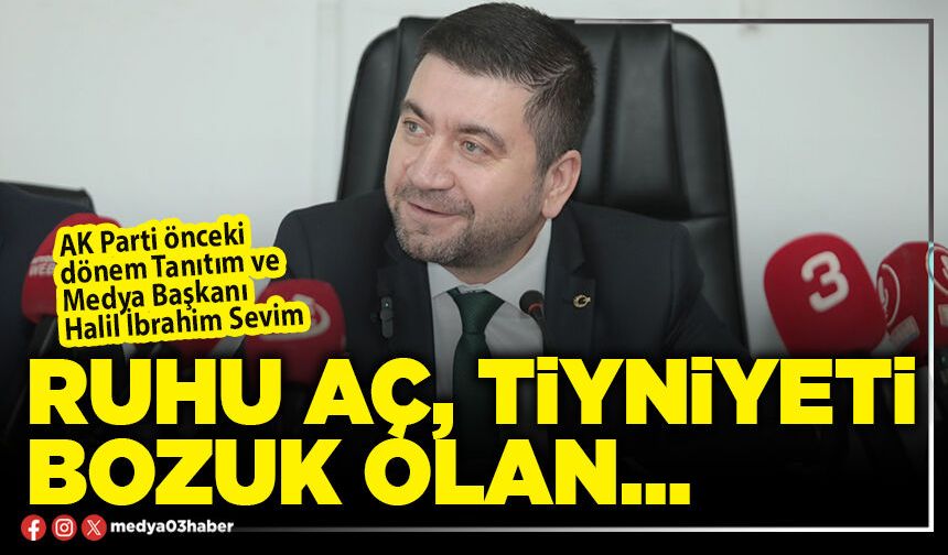 Ruhu aç, tiyniyeti bozuk olan…