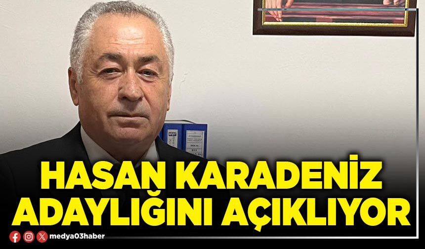 Hasan Karadeniz adaylığını açıklıyor