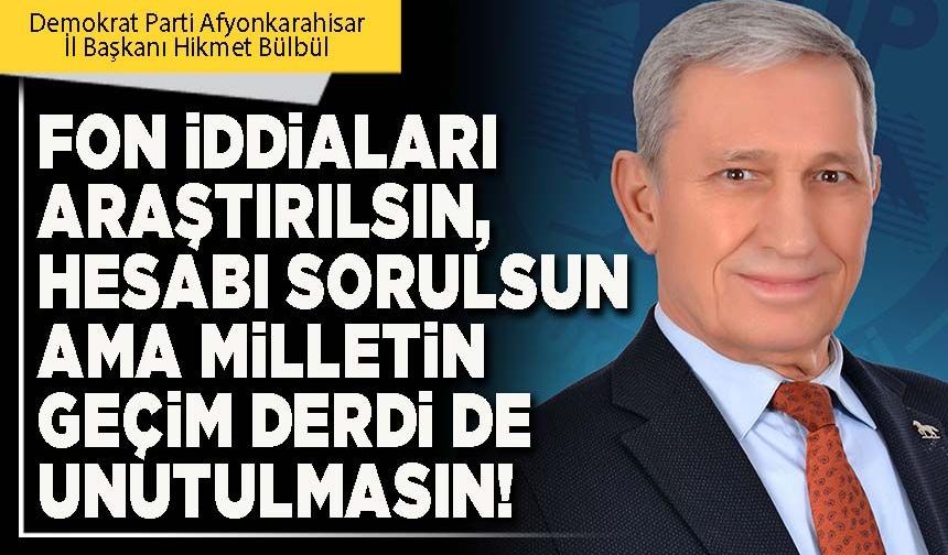 Fon iddiaları araştırılsın, hesabı sorulsun ama milletin geçim derdi de unutulmasın!