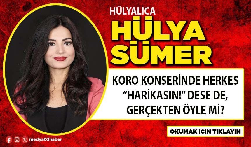 Koro konserinde herkes “Harikasın!” dese de, gerçekten öyle mi?