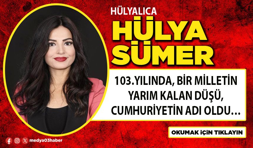 103. yılında, bir milletin yarım kalan düşü, Cumhuriyetin adı oldu…