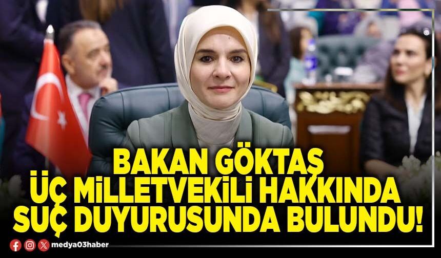 Bakan Göktaş üç milletvekili hakkında suç duyurusunda bulundu!