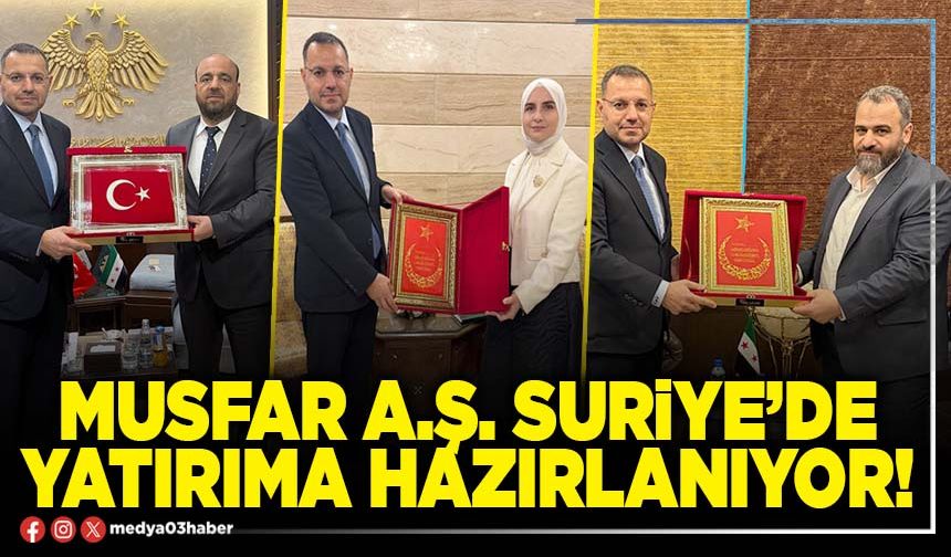 Musfar A.Ş. Suriye’de yatırıma hazırlanıyor!