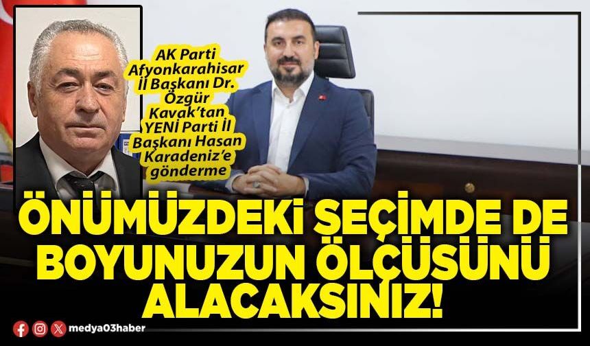 Önümüzdeki seçimde de boyunuzun ölçüsünü alacaksınız!
