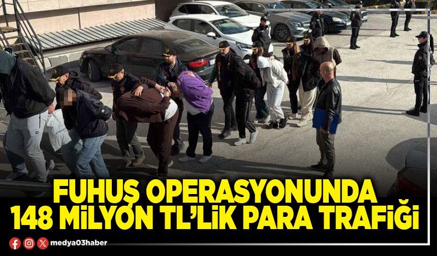 Fuhuş operasyonunda 148 Milyon TL’lik para trafiği