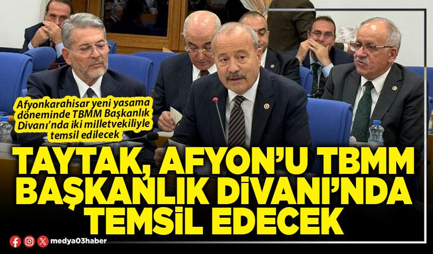 Taytak, Afyon’u TBMM Başkanlık Divanı’nda temsil edecek