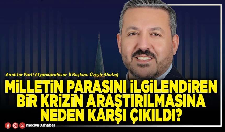 Milletin parasını ilgilendiren bir krizin araştırılmasına neden karşı çıkıldı?
