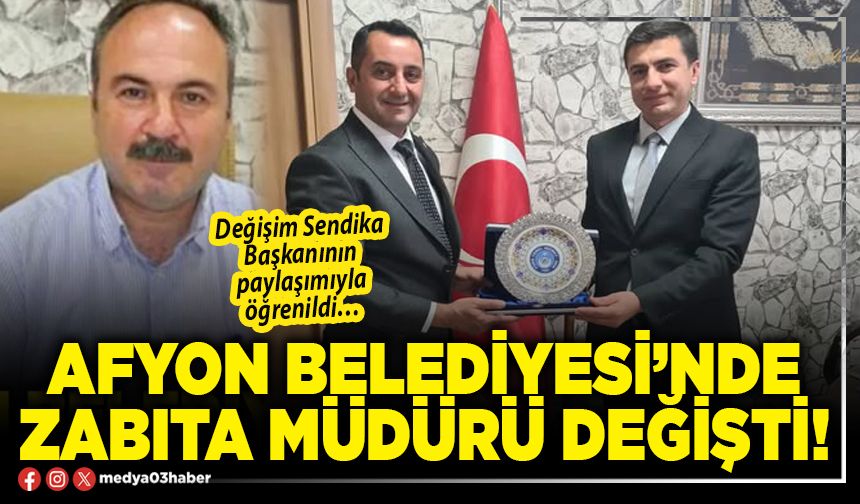 Afyon Belediyesi’nde Zabıta Müdürü değişti!