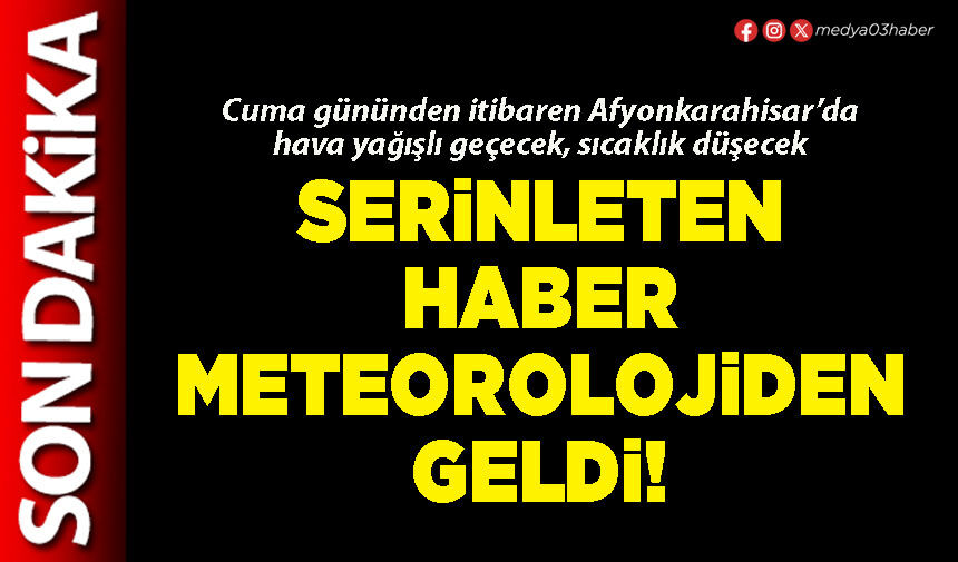 Serinleten haber Meteorolojiden geldi