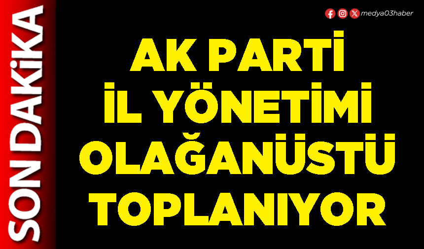 AK Parti İl Yönetimi olağanüstü toplanıyor