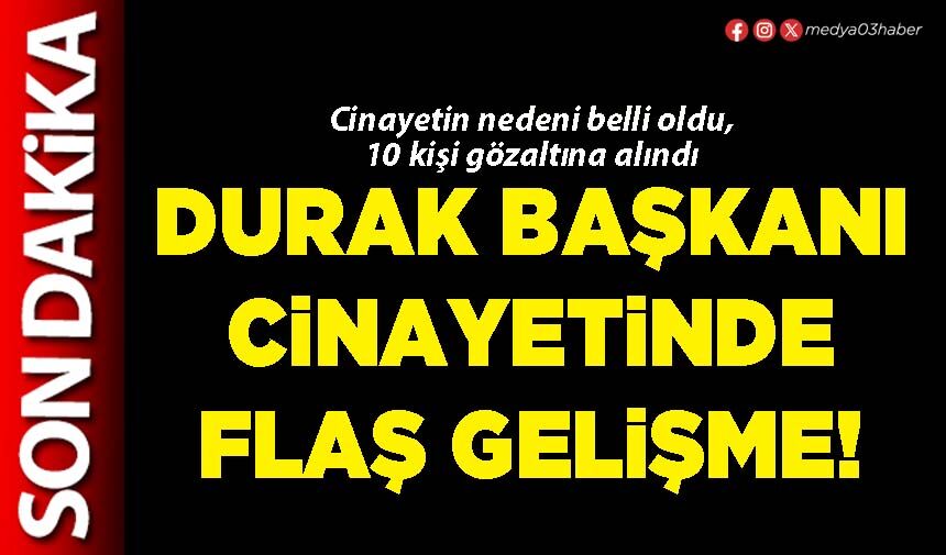 Durak Başkanı cinayetinde flaş gelişme!