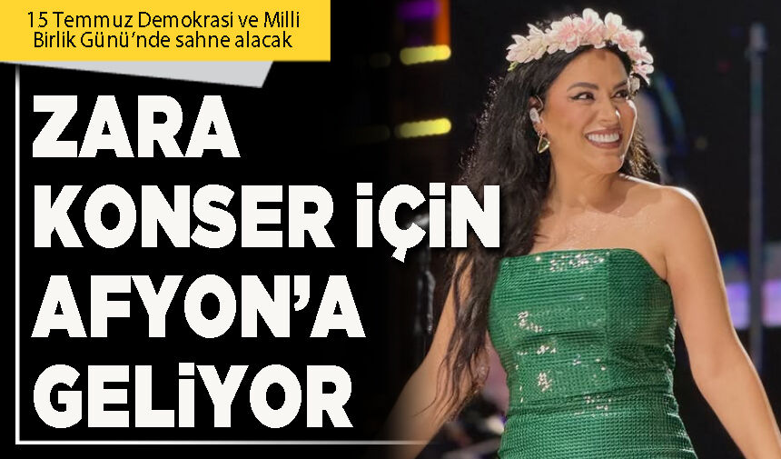 Zara konser için Afyon’a geliyor