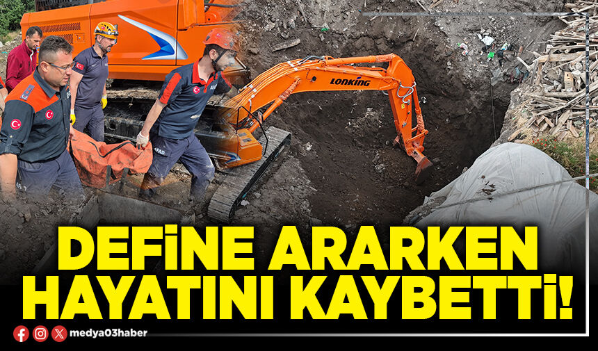 Define ararken hayatını kaybetti!