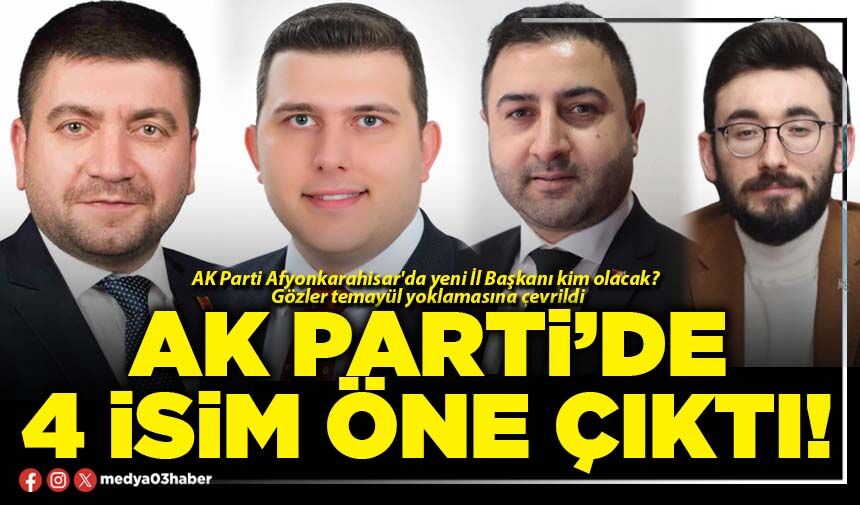 AK Parti’de 4 isim öne çıktı!
