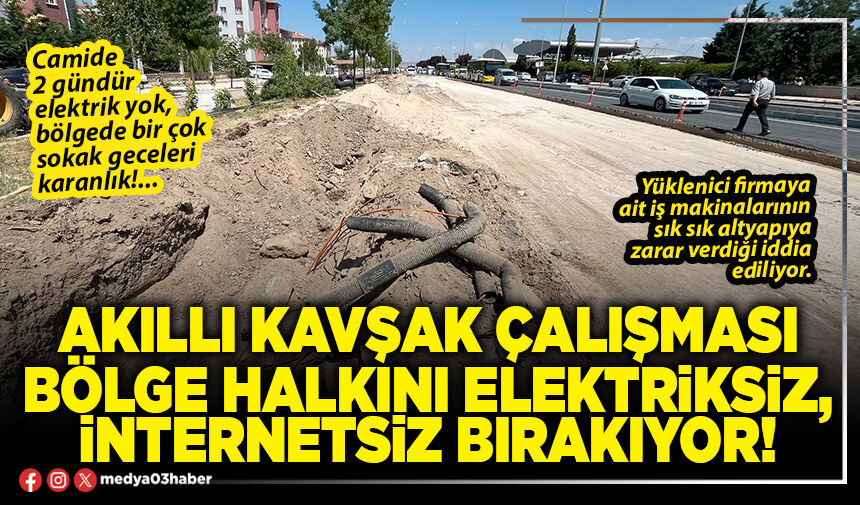 Akıllı kavşak çalışması bölge halkını elektriksiz, internetsiz bırakıyor!