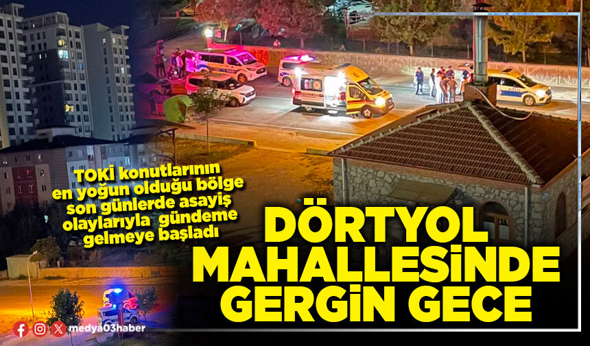Dörtyol Mahallesinde gergin gece