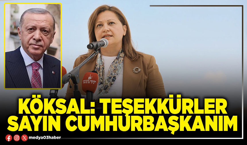 Köksal: Teşekkürler sayın Cumhurbaşkanım