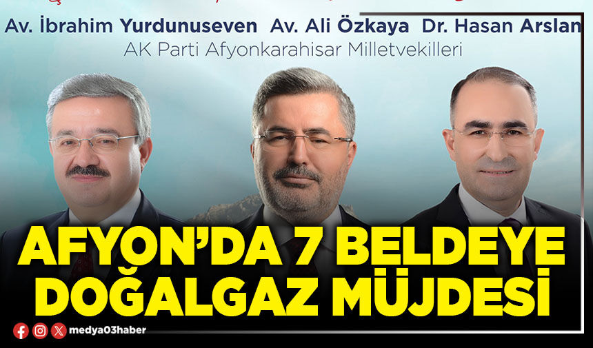 Afyon’da 7 beldeye doğalgaz müjdesi