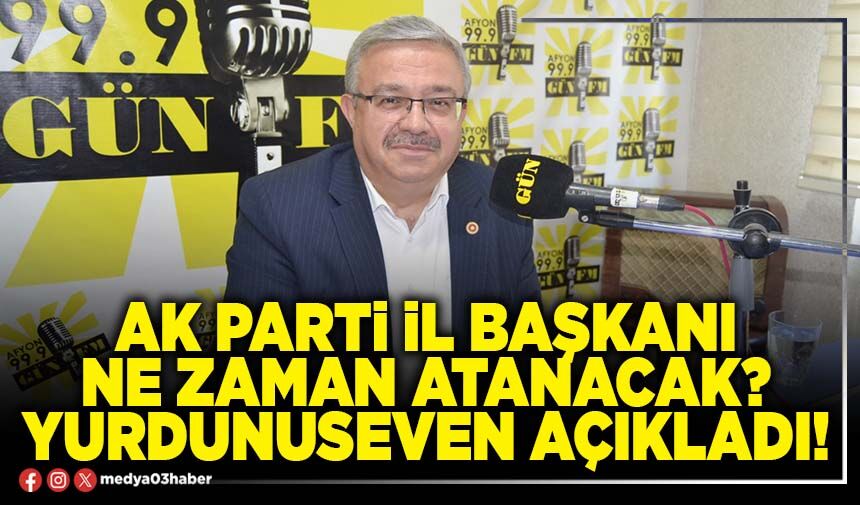 AK Parti İl Başkanı ne zaman atanacak? Yurdunuseven açıkladı!