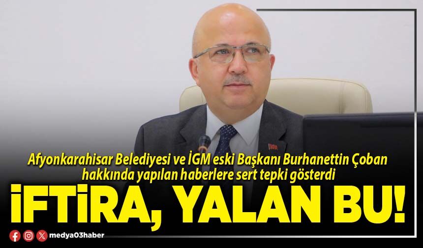 İftira, yalan bu!