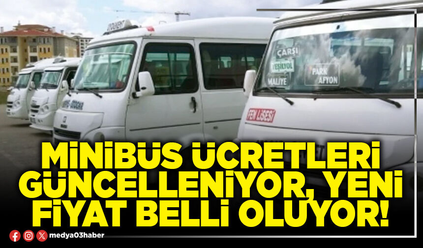 Minibüs ücretleri güncelleniyor, yeni fiyat belli oluyor!