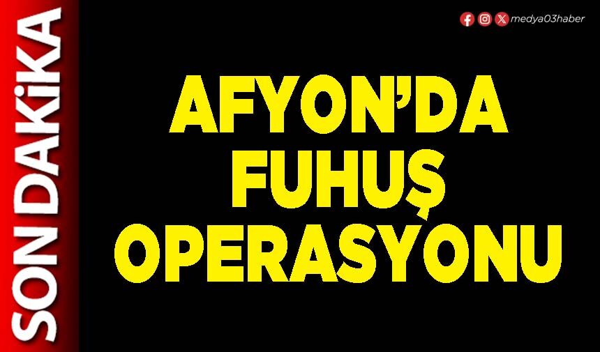 Afyon’da fuhuş operasyonu