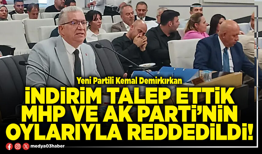 İndirim talep ettik MHP ve AK Parti’nin oylarıyla reddedildi!