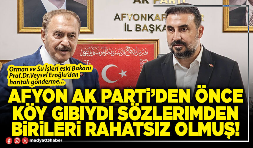 Afyon AK Parti’den önce köy gibiydi sözlerimden birileri rahatsız olmuş!