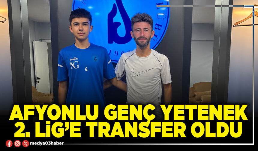 Afyonlu genç yetenek 2. Lig’e transfer oldu