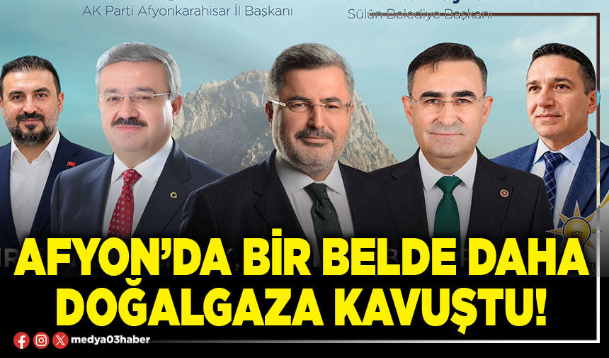 Afyon’da bir belde daha doğalgaza kavuştu!