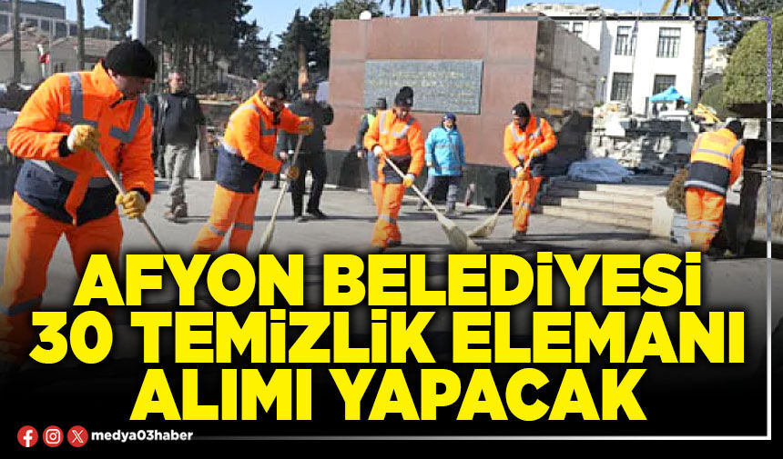 Afyon Belediyesi 30 temizlik elemanı alımı yapacak