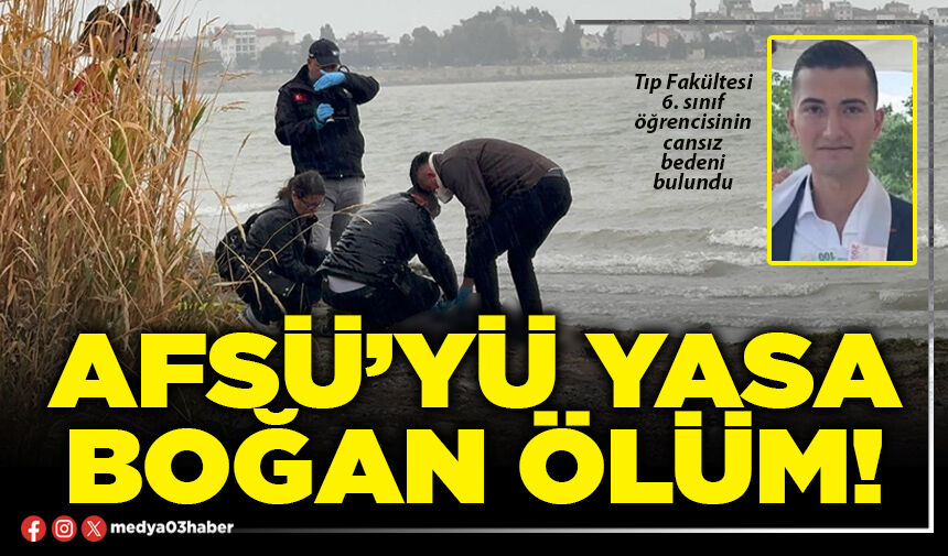 Afsü’yü yasa boğan ölüm!