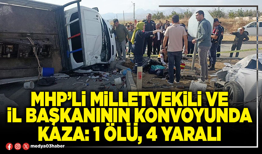 MHP’li Milletvekili ve İl Başkanının konvoyunda kaza: 1 ölü, 4 yaralı