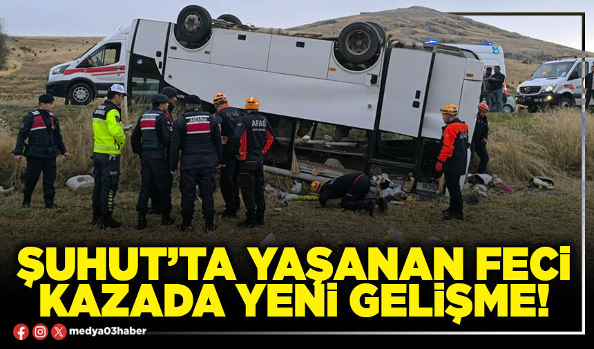 Şuhut’ta yaşanan feci kazada yeni gelişme!