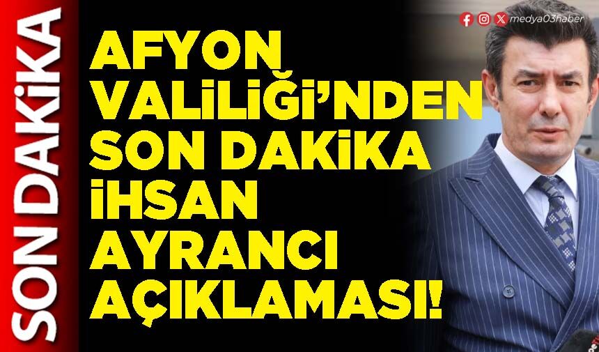 Afyon Valiliği’nden son dakika İhsan Ayrancı açıklaması!